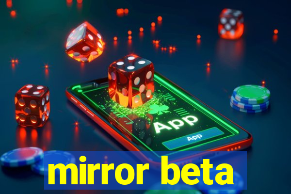 mirror beta